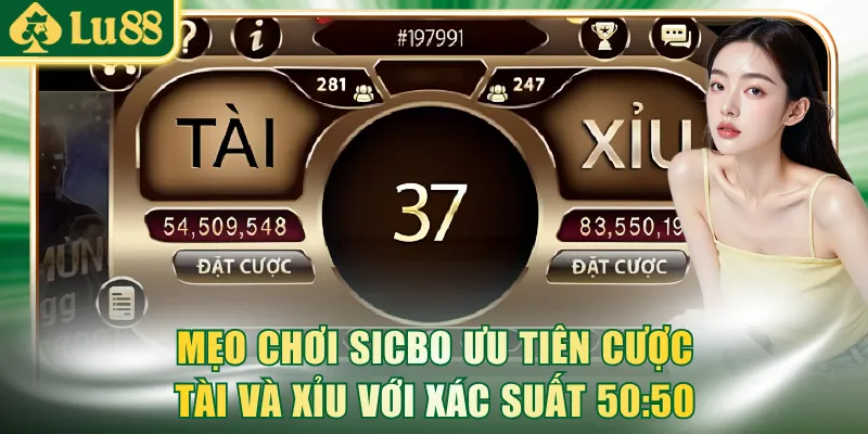 Mẹo chơi Sicbo ưu tiên cược cửa Tài và Xỉu với xác suất 50:50